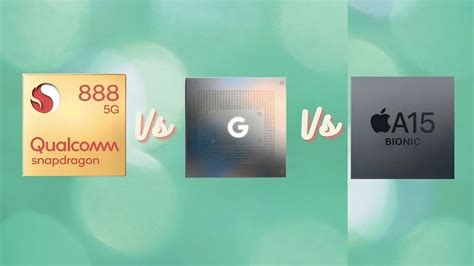 Google Tensor vs Snapdragon 888 vs A15 Bionic: Which Is The  .